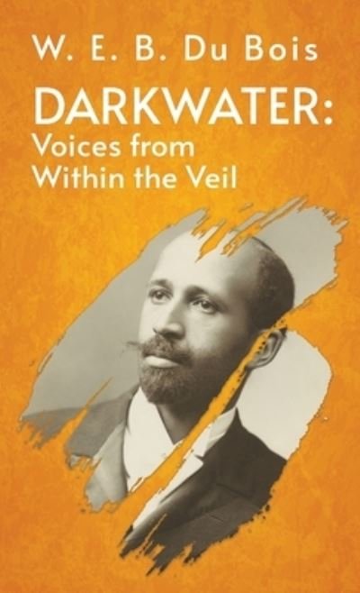 Cover for W E B Du Bois · Darkwater Voices from Within the Veil Hardcover (Bok) (2022)