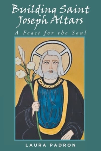 Cover for Laura Padron · Building Saint Joseph Altars (Book) (2022)