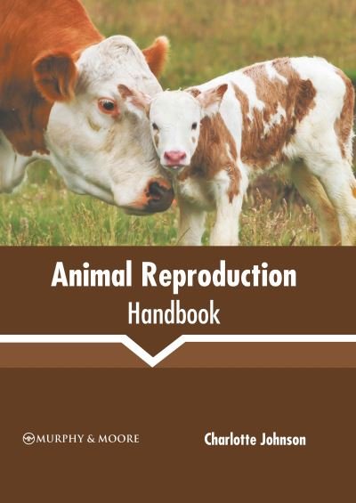 Animal Reproduction Handbook - Charlotte Johnson - Boeken - Murphy & Moore Publishing - 9781639870516 - 8 maart 2022