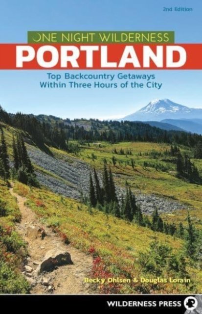 Cover for Becky Ohlsen · One Night Wilderness: Portland: Top Backcountry Getaways Within Three Hours of the City - One Night Wilderness (Hardcover Book) [2 Revised edition] (2020)