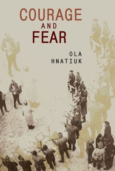 Cover for Ola Hnatiuk · Courage and Fear - Ukrainian Studies (Paperback Book) (2020)