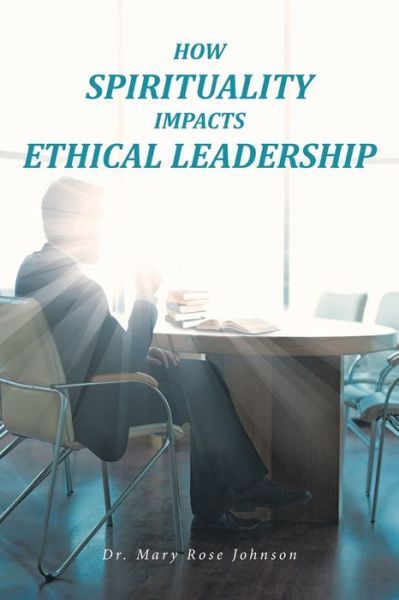 Cover for Dr Mary Rose Johnson · How Spirituality Impacts Ethical Leadership (Paperback Book) (2019)