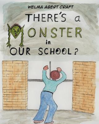 Cover for Welma Abert Craft · There's a Monster in Our School? (Paperback Bog) (2022)