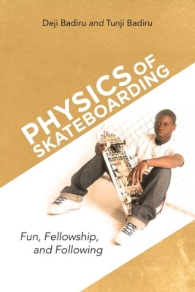Physics of Skateboarding - Deji Badiru - Books - iUniverse - 9781663217516 - January 31, 2021