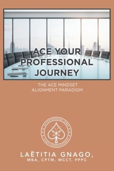 Cover for Laëtitia Gnago MBA CPTM MCCT PPPC · Ace Your Professional Journey (Paperback Book) (2020)
