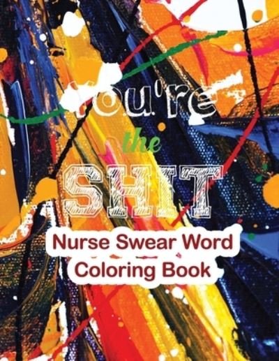 You're the Shit-Nurse Swear Word Coloring Book - Rns Coloring Studio - Livros - Independently Published - 9781678589516 - 20 de dezembro de 2019