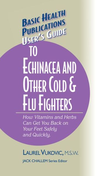 Cover for Laurel Vukovic · User's Guide to Echinacea and Other Cold &amp; Flu Fighters - Basic Health Publications User's Guide (Hardcover Book) (2004)