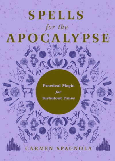 Cover for Carmen Spagnola · Spells for the Apocalypse: Practical Magic for Turbulent Times (Hardcover Book) (2025)
