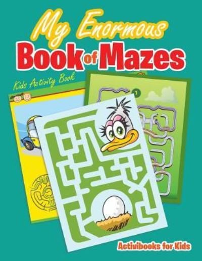 Cover for Activibooks For Kids · My Enormous Book of Mazes (Paperback Book) (2016)