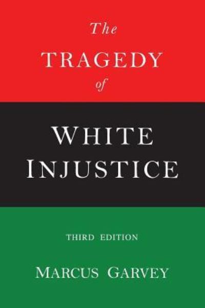 The Tragedy of White Injustice - Marcus Garvey - Books - Martino Fine Books - 9781684221516 - September 25, 2017