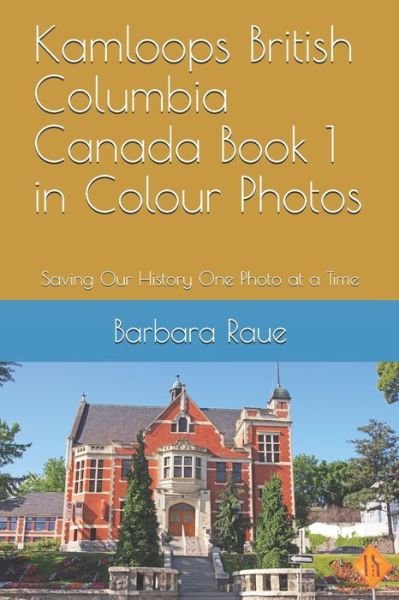 Cover for Barbara Raue · Kamloops British Columbia Canada Book 1 in Colour Photos (Pocketbok) (2019)