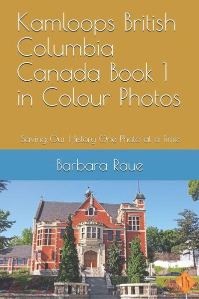 Cover for Barbara Raue · Kamloops British Columbia Canada Book 1 in Colour Photos (Paperback Bog) (2019)