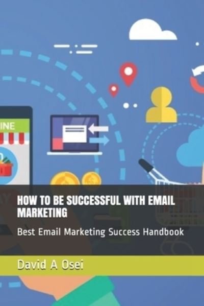 Cover for David a Osei · How to Be Successful with Email Marketing (Taschenbuch) (2019)