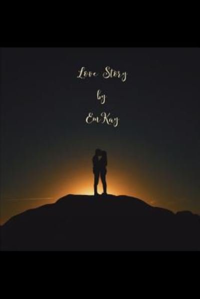 Cover for Em Kay · Love Story (Pocketbok) (2018)