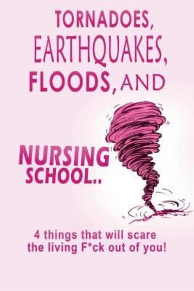 Cover for T L Campbell Msn Rn · Tornadoes, Earthquakes, Floods, and Nursing School.. (Pocketbok) (2018)