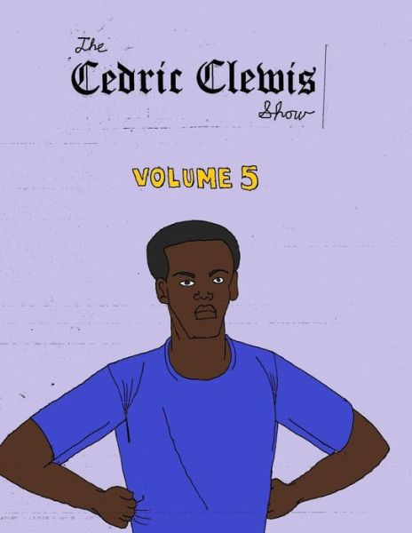 Cover for Cedric Antwan Clewis · Cedric Clewis Show Volume 5 (Paperback Book) (2018)