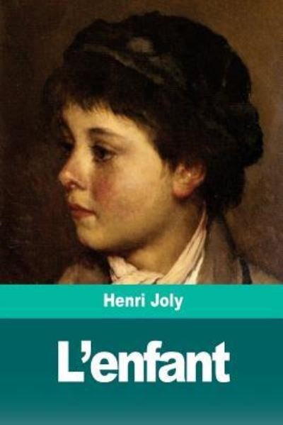 L'Enfant - Henri Joly - Böcker - Createspace Independent Publishing Platf - 9781722969516 - 13 juli 2018