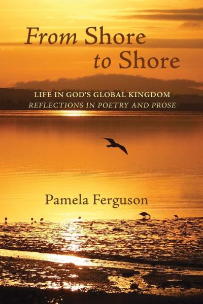 Cover for Pamela Ferguson · From Shore to Shore: Life in God's Global Kingdom: Reflections in Poetry and Prose (Paperback Book) (2020)