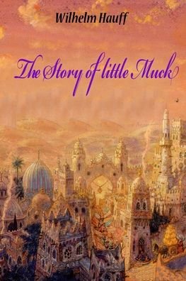 Cover for Wilhelm Hauff · The Story of little Muck (Paperback Book) (2018)