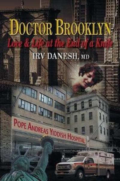 Cover for Danesh, Irv, MD · Doctor Brooklyn: Love &amp; Life at the End of a Knife (Paperback Book) (2018)