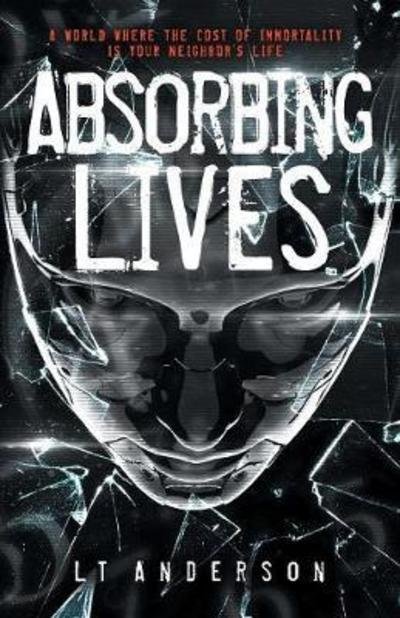Cover for L T Anderson · Absorbing Lives: A Dystopian Sci-Fi Thriller - Absorbing Lives (Paperback Book) (2018)