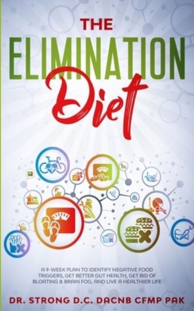 The Elimination Diet a 9-Week Plan to Identify Negative Food Triggers, Get Better Gut Health, Get Rid of Bloating & Brain Fog, and Live a Healthier Life. - Todd Strong - Kirjat - Strong Health Institute - 9781735404516 - tiistai 1. syyskuuta 2020