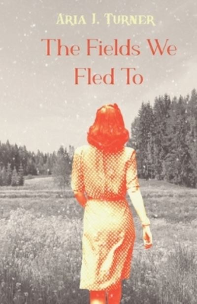 Cover for Aria J Turner · The Fields We Fled To (Paperback Book) (2021)
