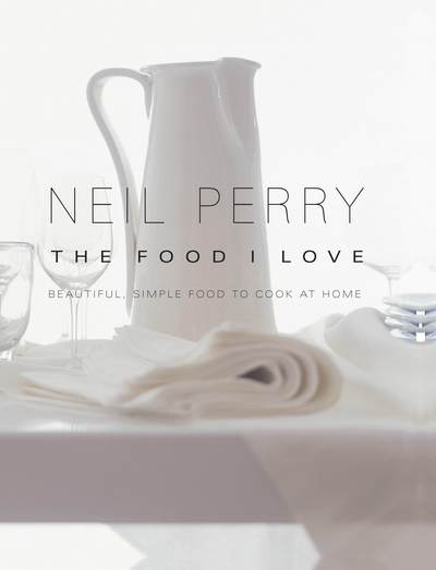 Cover for Neil Perry · The Food I Love (Paperback Book) (2016)