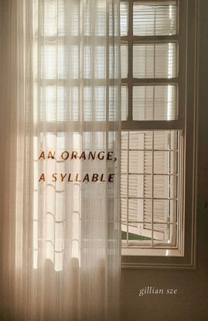 Cover for Gillian Sze · An Orange, A Syllable (Paperback Book) [No edition] (2025)