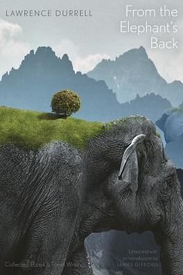 Cover for Lawrence Durrell · From the Elephant's Back: Collected Essays &amp; Travel Writings (Pocketbok) (2015)