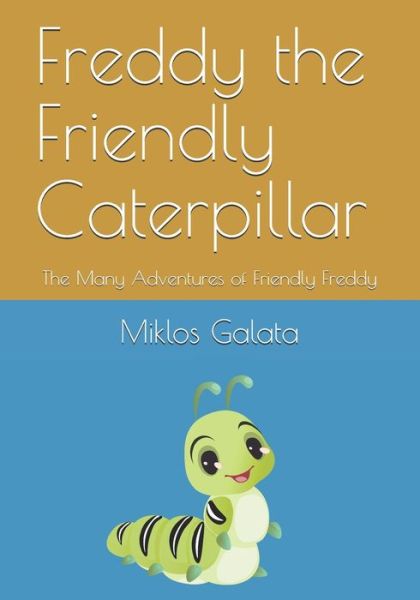 Cover for Miklos Galata · Freddy the Friendly Caterpillar (Paperback Book) (2021)