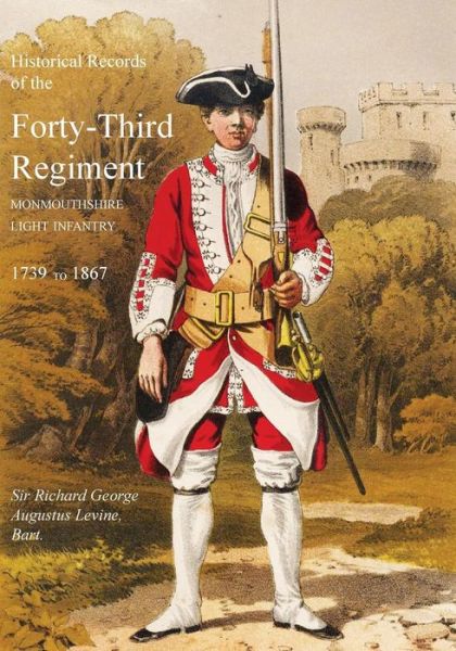 Cover for Sir Richard George Augustus Levinge · Historical Records of the Forty-Third Regiment, Monmouthshire Light Infantry.(Oxfordshire &amp; Buckinghamshire L.I.) (Paperback Book) (2014)