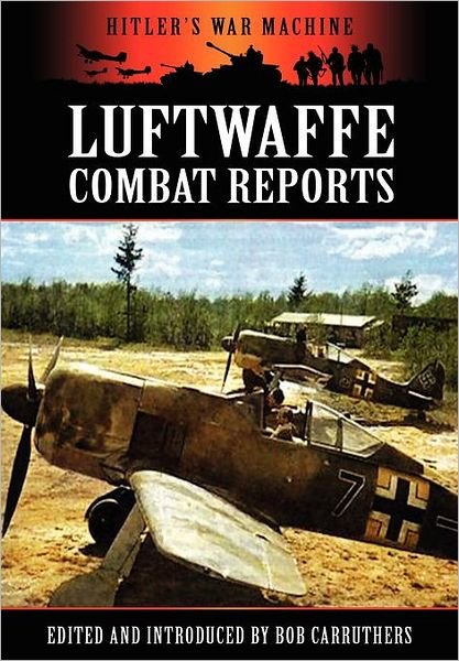 Cover for Bob Carruthers · Luftwaffe Combat Reports - Hitler's War Machine (Taschenbuch) (2012)