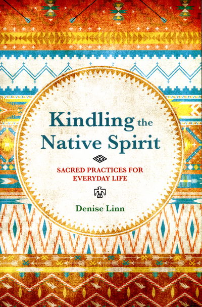 Cover for Denise Linn · Kindling the Native Spirit: Sacred Practices for Everyday Life (Taschenbuch) (2015)