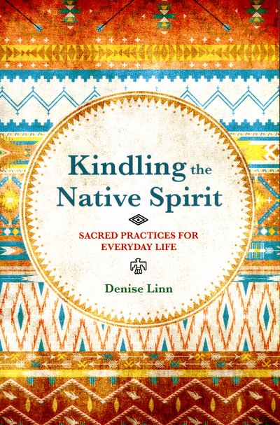 Cover for Denise Linn · Kindling the Native Spirit: Sacred Practices for Everyday Life (Paperback Bog) (2015)