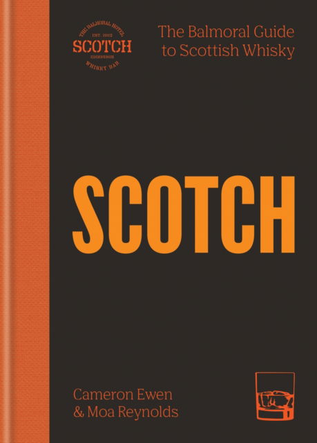 Cover for Cameron Ewen · SCOTCH: The Balmoral guide to Scottish whisky (Hardcover Book) (2024)