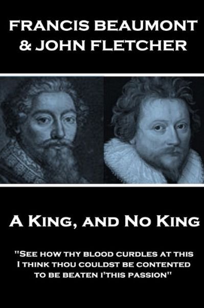 Cover for John Fletcher · Francis Beaumont &amp; John Fletcher - A King, and No King (Paperback Book) (2018)