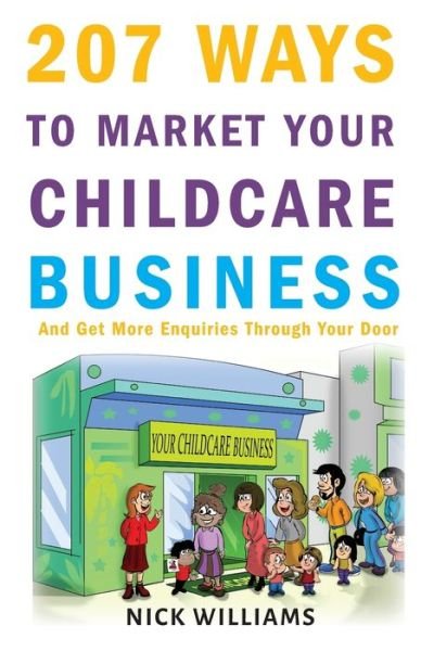 207 WAYS To Market Your Childcare Business - Nick Williams - Böcker - Create Marketing Solutions - 9781787450516 - 19 november 2017