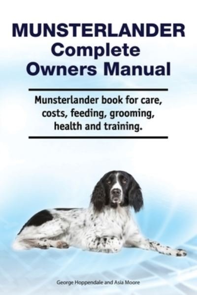 Cover for Asia Moore · Munsterlander Complete Owners Manual. Munsterlander book for care, costs, feeding, grooming, health and training. (Paperback Book) (2020)