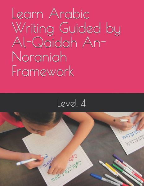 Cover for N Elkhadragy · Learn Arabic Writing Guided by Al-Qaidah An-Noraniah Framework (Paperback Book) (2018)
