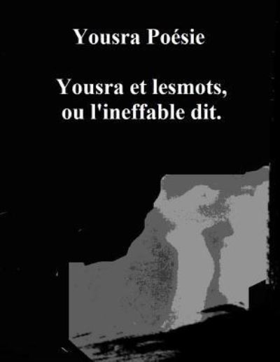 Cover for Yousra Poesie · Yousra Et Lesmots, Ou l'Ineffable Dit. (Paperback Book) (2013)