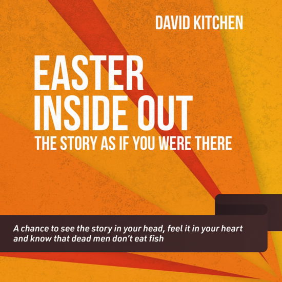 Easter Inside Out: The story as if you were there - David Kitchen - Boeken - BRF (The Bible Reading Fellowship) - 9781800393516 - 22 november 2024