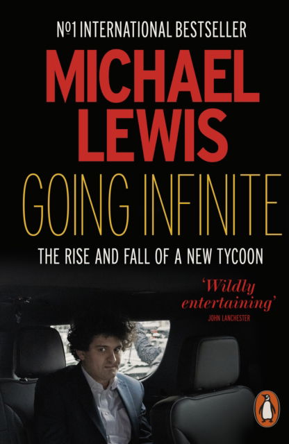 Going Infinite: The Rise and Fall of a New Tycoon - Michael Lewis - Boeken - Penguin Books Ltd - 9781802063516 - 27 augustus 2024