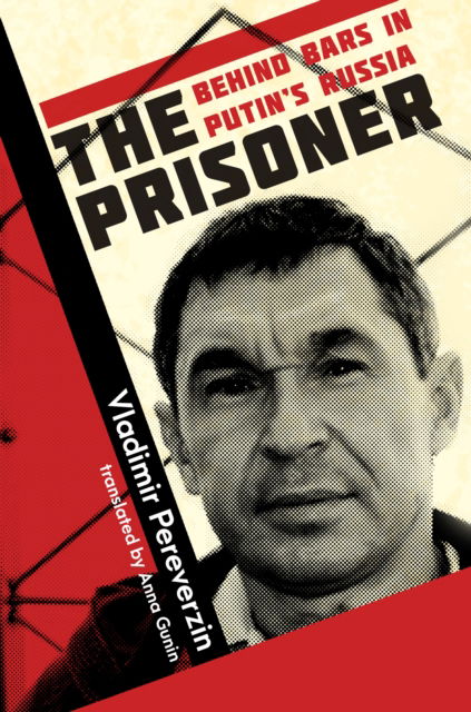 The Prisoner: Behind Bars in Putin's Russia - Vladimir Pereverzin - Bøger - Ad Lib Publishers Ltd - 9781802472516 - 28. marts 2024