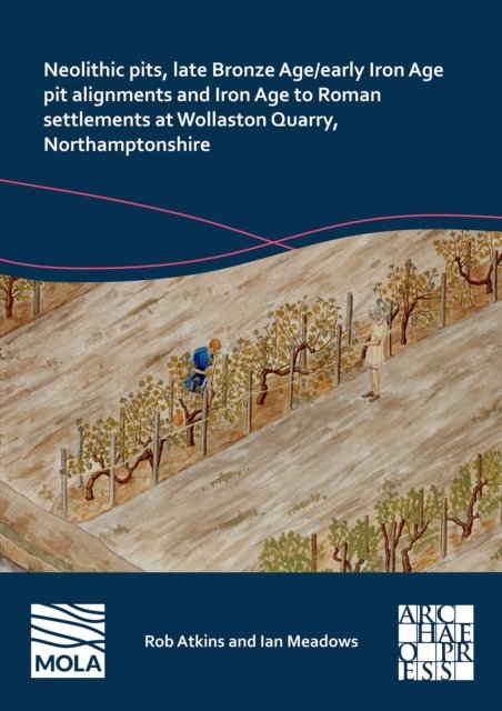Cover for Rob Atkins · Neolithic Pits, Late Bronze Age / Early Iron Age Pit Alignments and Iron Age to Roman Settlements at Wollaston Quarry, Northamptonshire (Pocketbok) (2024)