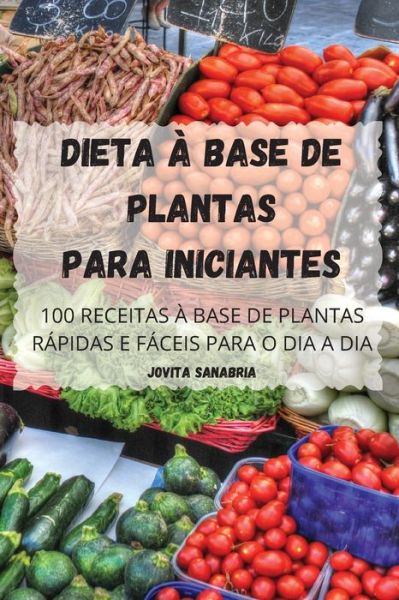 Cover for Jovita Sanabria · Dieta À Base de Plantas Para Iniciantes (Paperback Book) (2022)