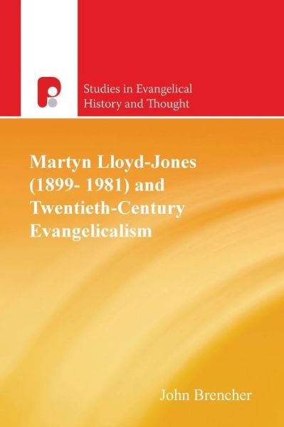 Martyn Lloyd-Jones (1899-1981) and Twentieth-Century Evangelicalism - Studies in Evangelical History & Thought - John Brencher - Books - Send The Light - 9781842270516 - November 1, 2002