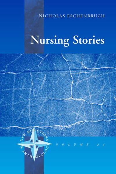 Cover for Nicholas Eschenbruch · Nursing Stories: Life and Death in a German Hospice - New Directions in Anthropology (Hardcover Book) (2006)