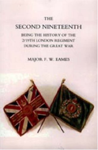 Cover for Maj F. W. Eames · Second Nineteenth, Being the History of the 2/19th London Regiment (Gebundenes Buch) (2006)