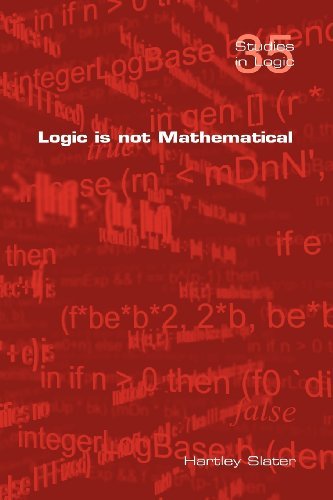 Cover for Hartley Slater · Logic is Not Mathematical (Studies in Logic) (Pocketbok) (2011)